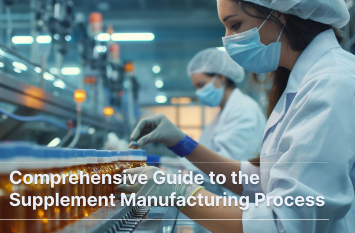 Comprehensive Guide to the Supplement Manufacturing Process